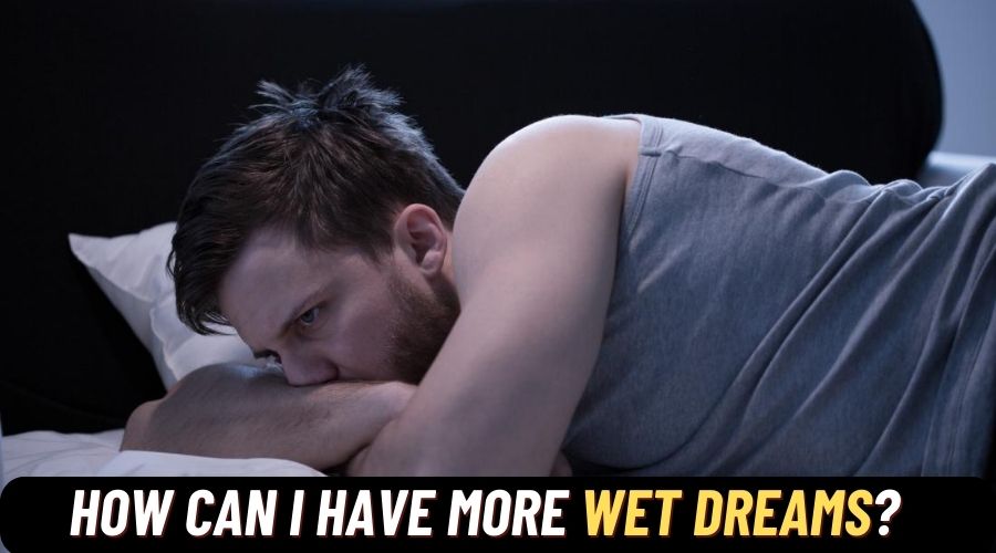 How can I have more wet dreams?