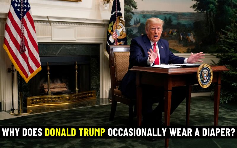 Why does Donald Trump occasionally wear a diaper?